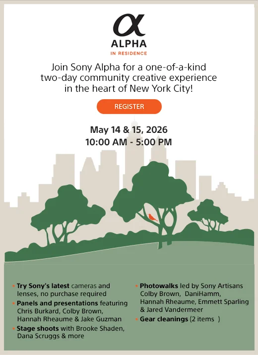 Alpha in Residence | Join Sony Alpha for a one-of-a-kind two-day community creative experience in the heart of New York City! | Register | May 14 and 15, 2026 | 10 am - 5 pm