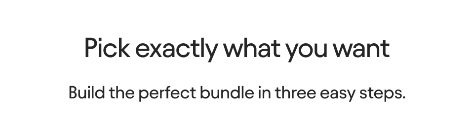 Build the perfect bundle in three easy steps