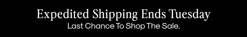 Expedited Shipping Ends Tuesday