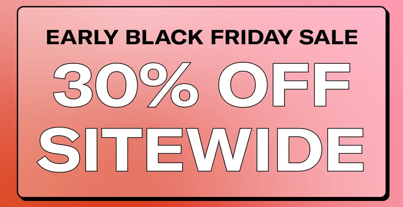 EARLY BLACK FRIDAY SALE | 30% OFF SITEWIDE