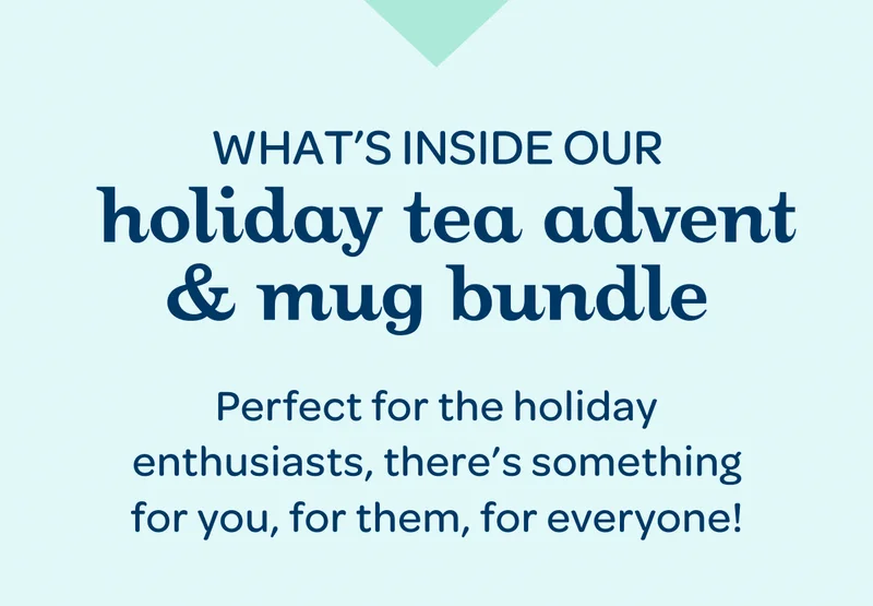 What’s inside our holiday tea advent & mug bundle - Perfect for the holiday enthusiasts, there’s something for you, for them, for everyone!