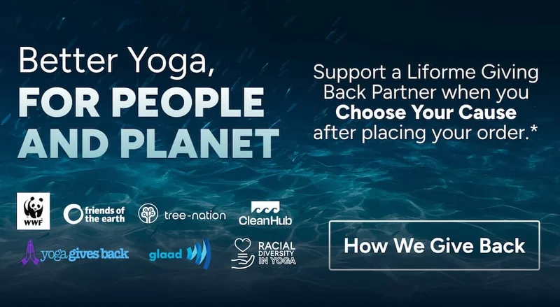 Better Yoga, for People and Planet. Support a Liforme Giving Back Partner when you Choose Your Cause after placing your order.* How we give back