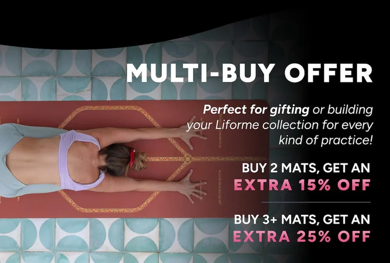 Multi-buy offer Perfect for gifting or building your Liforme collection for every kind of practice! Buy 2 Mats, get an extra 15% off Buy 3+ Mats, get an extra 20% off