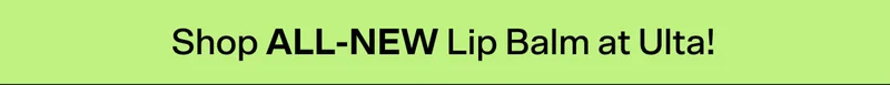 Shop ALL-NEW Lip Balm at Ulta!