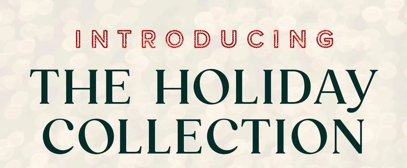 Introducing the Holiday Collection