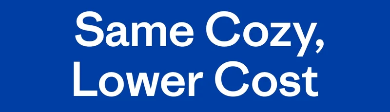 Same Cozy, Lower Cost
