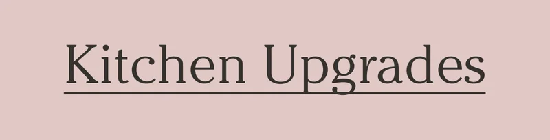 Kitchen Upgrades