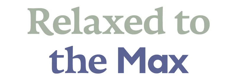 Relaxed to the Max