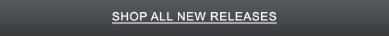 SHOP ALL NEW RELEASES