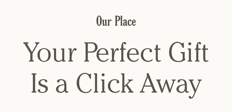 Our Place - Your Perfect Gift Is a Click Away