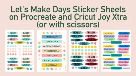 Let’s Make Days Stickers Sheets on Procreate and Cricut Joy Xtra (or with Scissors)