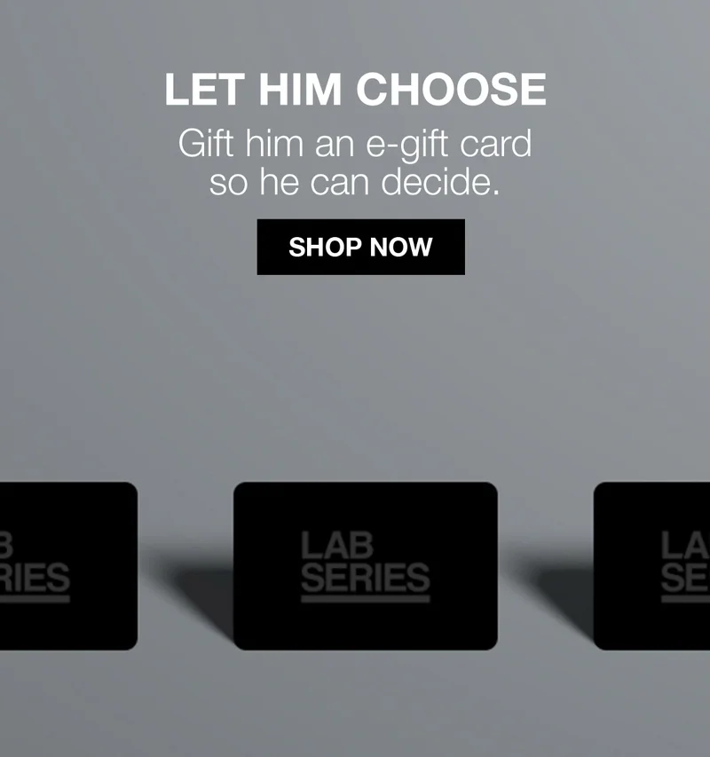 LET HIM CHOOSE | Gift him an e-gift card so he can decide. | SHOP NOW
