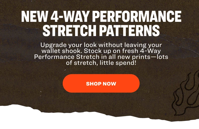 New 4-Way Performance Stretch patterns Upgrade your look without leaving your wallet&nbsp;shook. Stock up on fresh 4-Way Performance Stretch in all new prints—lots of stretch, little spend! SHOP NOW