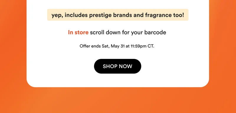 Includes prestige brands and fragrance | Offer ends May 31 at 11:59pm CT | In store scroll down for any barcodes | Shop now