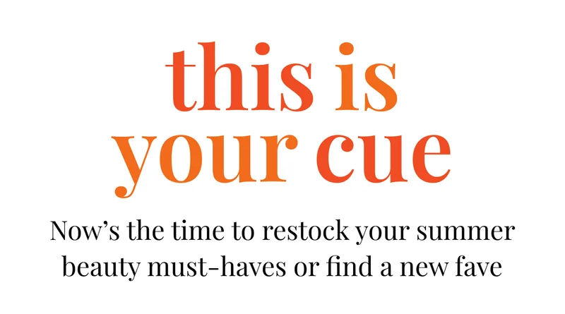 This is your cue | Now's the time to restock your summer beauty must-haves or find a new fave