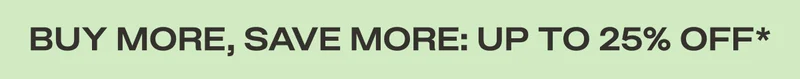 Buy More, Save More: up to 25% off*