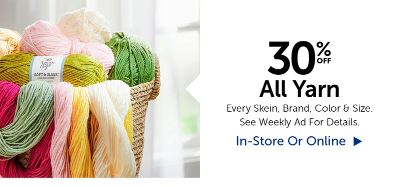 30% Off All Yarn - Every Skein, Brand, Color & Size.