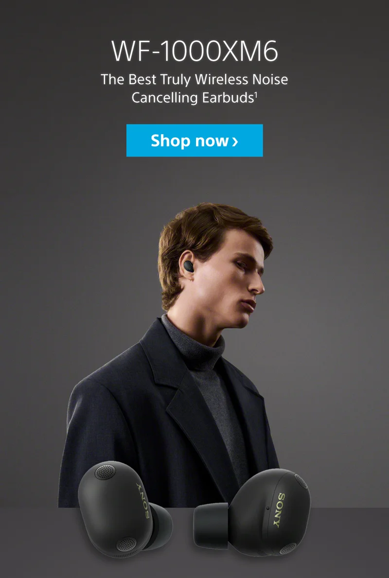 WF-1000XM6 | The Best Truly Wireless Noise Cancelling Earbuds1 | Shop now