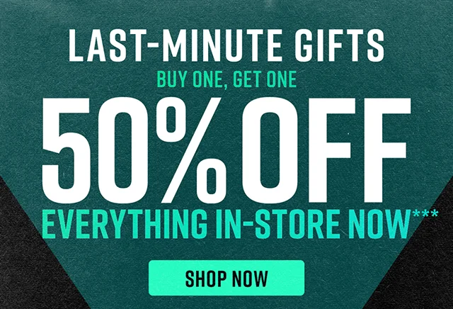 Last Minute Gifts!  Buy One, Get One 50% Off Everything in-store now. Shop Now