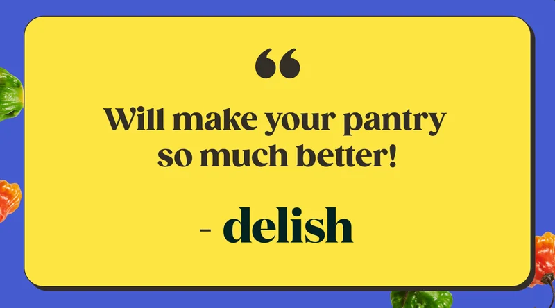 “Will make your pantry so much better!” -Delish.com