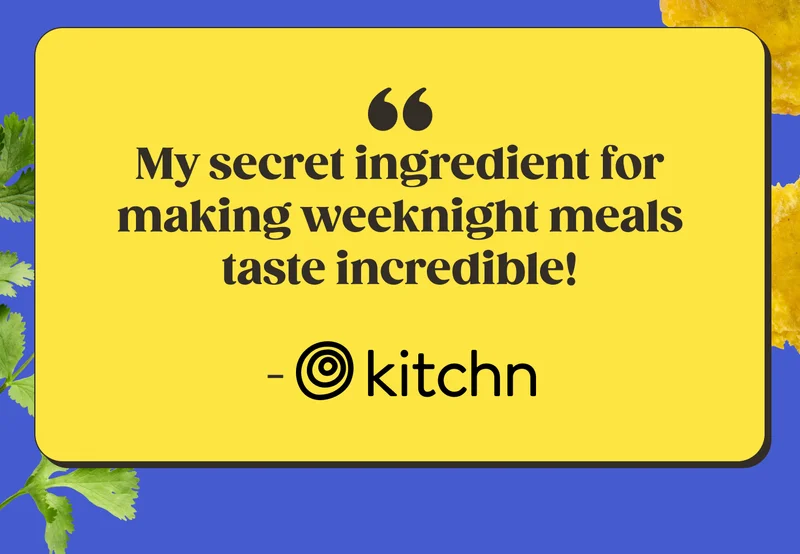 "My secret ingredient for making weeknight meals taste incredible!" -the kitchn