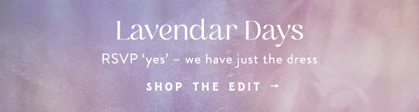 lavender days, RVSP yes we have just the right dress, shop the edit