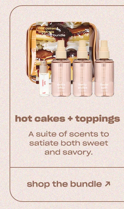 hot cakes + toppings bundle A suite of scents to satiate both sweet and savory.