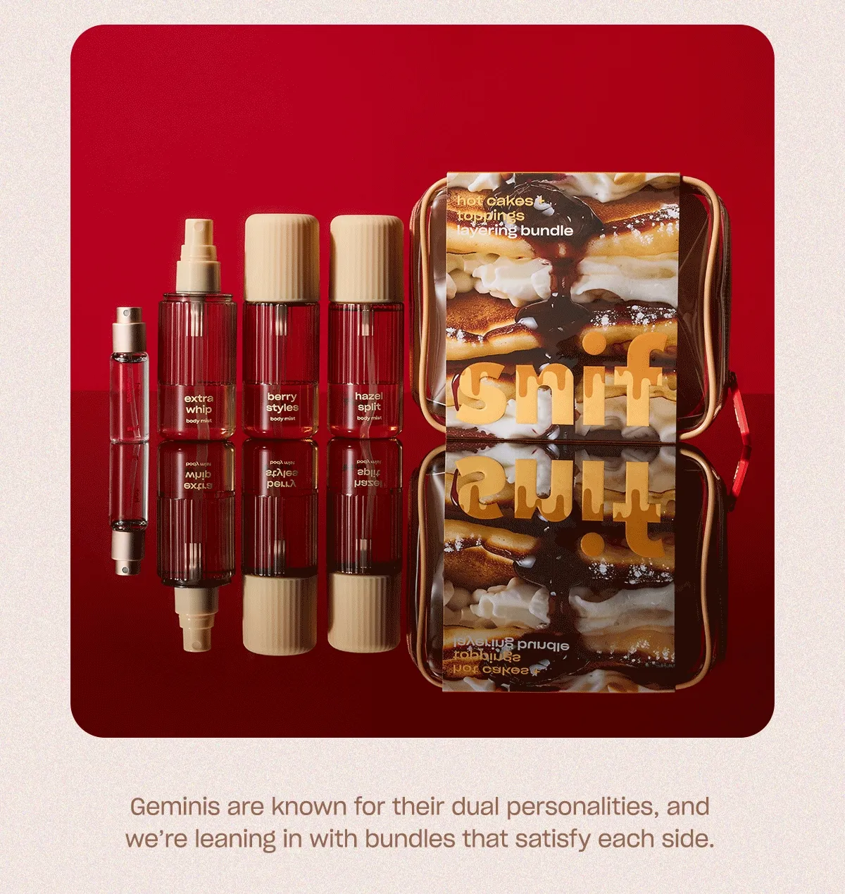 Geminis are notorious for their dual personalities, and we’re leaning in with bundles that satisfy each side.