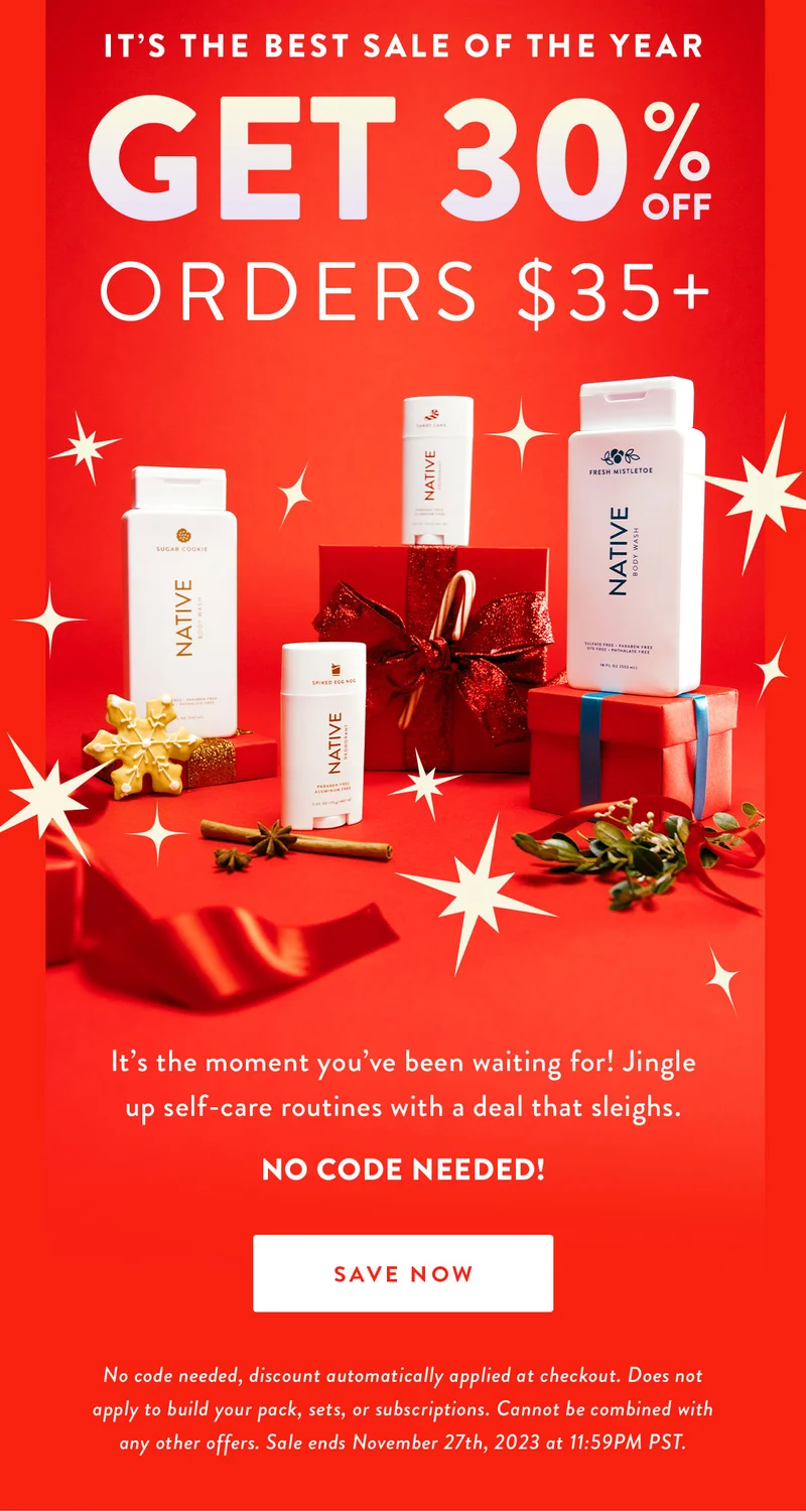 IT’S THE BEST SALE OF THE YEAR | GET 30% OFF orders $35+ | It’s the moment you’ve been waiting for! Jingle up self-care routines with a deal that sleighs. No code needed! | SAVE NOW | No code needed, discount automatically applied at checkout. Does not apply to build your pack, sets, or subscriptions. Cannot be combined with any other offers. Sale ends November 27th, 2023 at 11:59PM PST.
