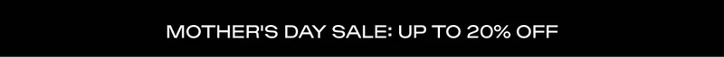 Mother's Day Sale - up to 20% off