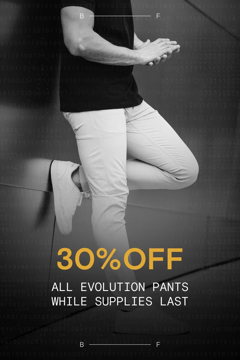 30% OFF ALL EVOLUTION PANTS WHILE SUPPLIES LAST
