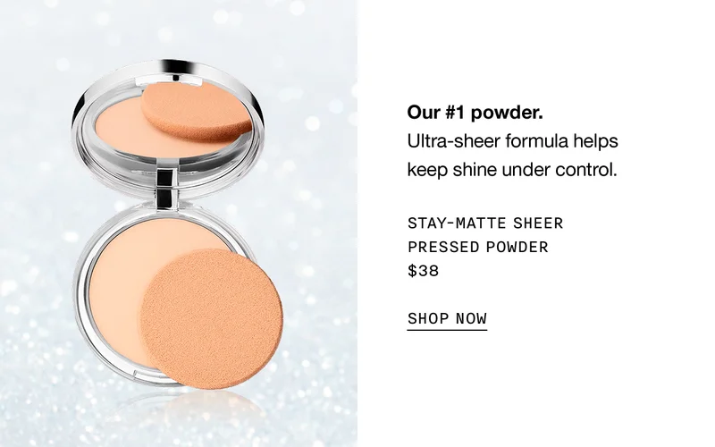 Our #1 powder. Ultra-sheer formula helps keep shine under control. STAY-MATTE SHEER PRESSED POWDER $38 SHOP NOW