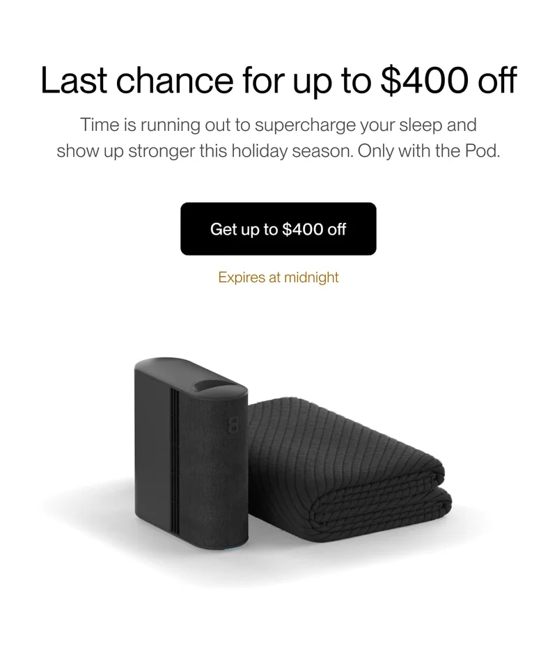 Last chance for up to $400 off | Time is running out to supercharge your sleep and show up stronger this holiday season. Only with the Pod.