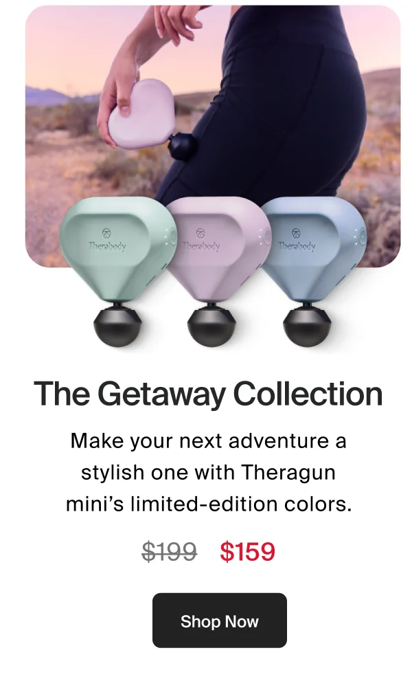 The Getaway Collection | Make your next adventure a stylish one with Theragun mini’s limited-edition colors. | Shop Now