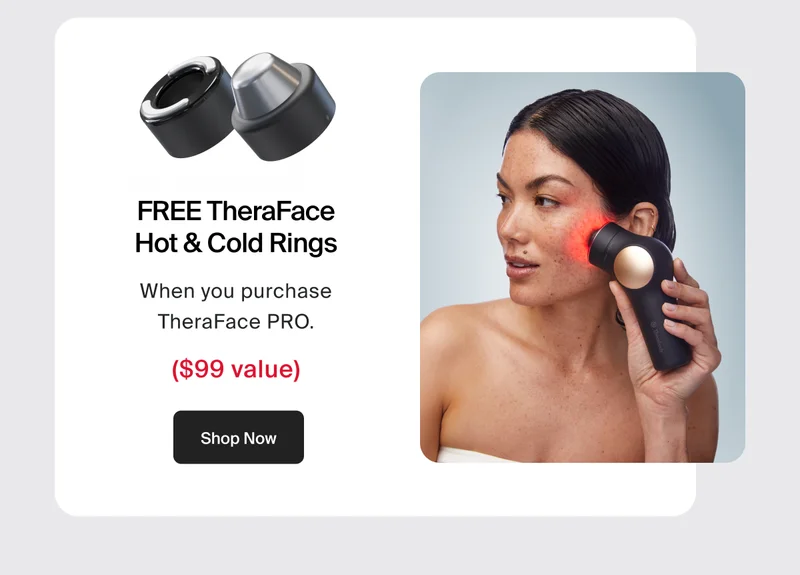 FREE TheraFace Hot & Cold Rings | When you purchase TheraFace PRO white. | Shop Now