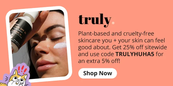 Truly Lifestyle Brand: Plant-based and cruelty-free skincare you + your skin can feel good about. Get 25% off sitewide and use code TRULYHUHA5 for an extra 5% off! Shop now