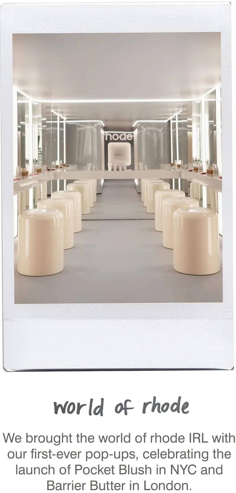 world of rhode: We brought the world of rhode IRL with our first-ever pop-ups, celebrating the launch of Pocket Blush in NYC and Barrier Butter in London.