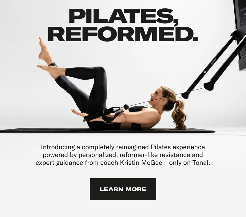 Pilates Reformed. Introducing a completely reimagined Pilates experience powered by personalized, reformer-like resistance and expert guidance from coach Kristin McGee - Only on Tonal. Learn More