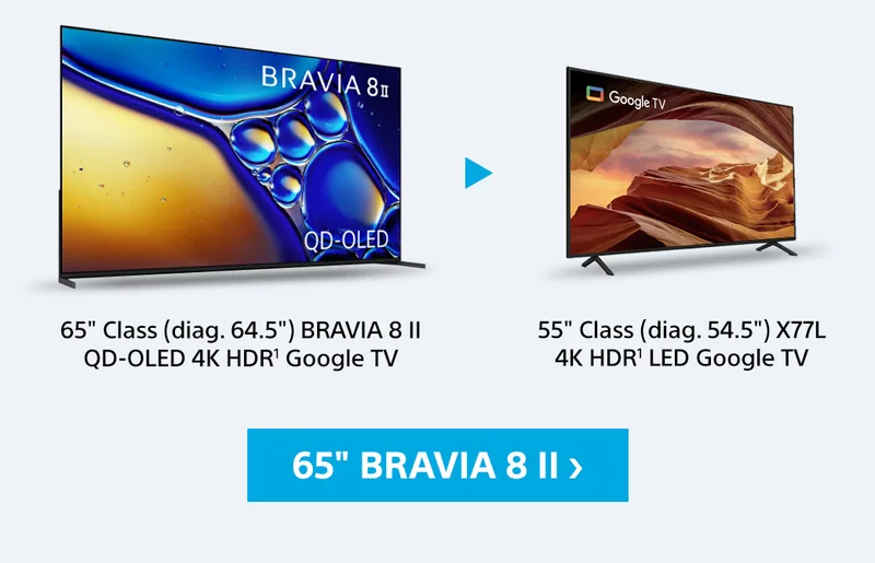 65in Class (diag 64.5) BRAVIA 8 II QD-OLED 4K HDR' Google TV get 55in Class (diag. 54.5) X77L 4k HDR LED Google TV