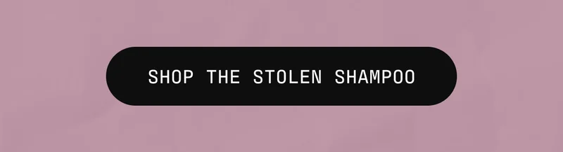 SHOP THE STOLEN SHAMPOO