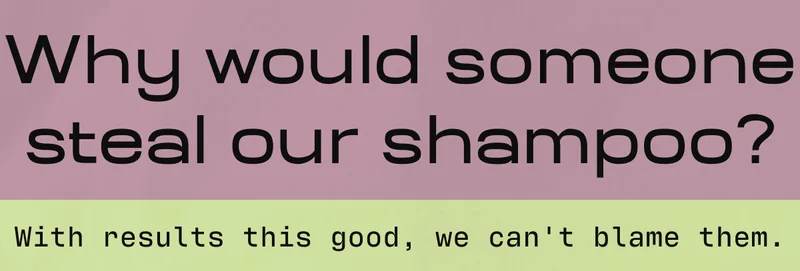 What made this person steal our shampoo? With results this good, we can't blame them.