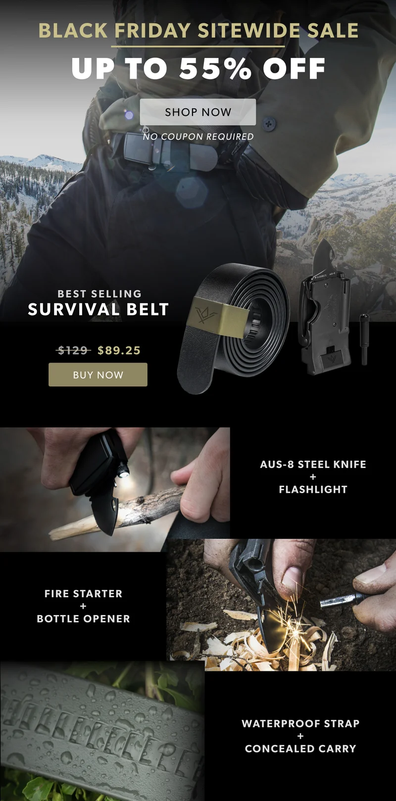 Our bestselling Survival Belt features a Knife, Flashlight, Fire Starter, and Bottle Opener. Plus the strap is waterproof and good for concealed carry.