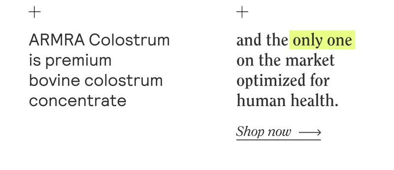 ARMRA Colostrum is a premium bovine colostrum concentrate and the only one on the market optimized for human health. Shop Now.