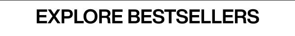 EXPLORE BESTSELLERS