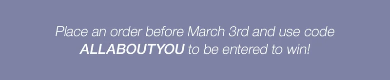 Place an order before March 3rd and use code discount code to be entered to win!