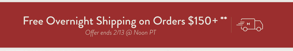 Free Overnight Shipping on Orders $150+**