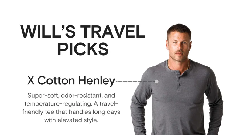 WILL's TRAVEL PICKS - X Cotton Henley: Super-soft, odor-resistant, and temperature-regulating. A travel-friendly tee that handles long days with elevated style.