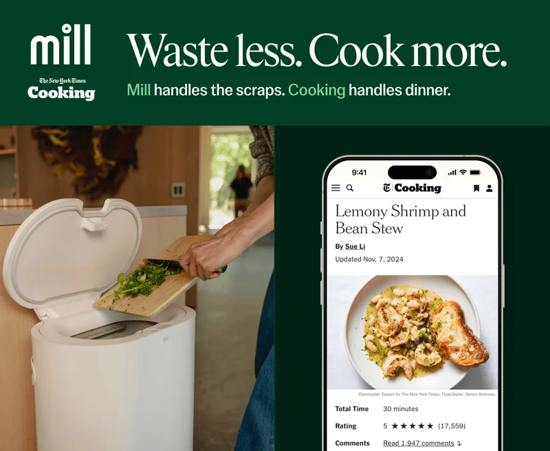 Mill + The New York Times Cooking. Waste Less. Cook more. Mill handles the scraps. Cooking handles the dinner.