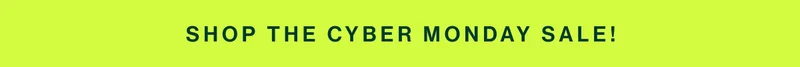 shop THE CYBER MONDAY SALE!