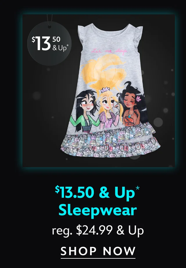 Sleepwear $13.50 & Up reg. $24.99 & Up | Shop Now